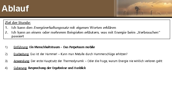 Ablauf Ziel der Stunde: 1. Ich kann den Energieerhaltungssatz mit eigenen Worten erklären 2.