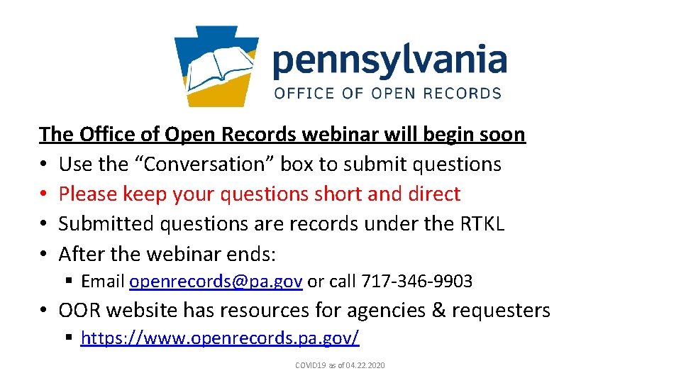 The Office of Open Records webinar will begin soon • Use the “Conversation” box