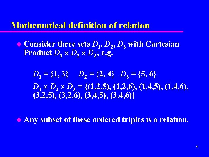 Mathematical definition of relation u Consider three sets D 1, D 2, D 3