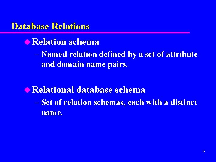 Database Relations u Relation schema – Named relation defined by a set of attribute