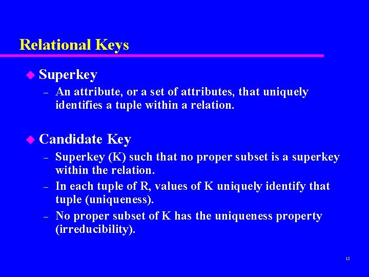 Relational Keys u Superkey – An attribute, or a set of attributes, that uniquely