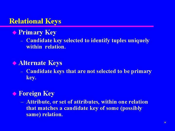 Relational Keys u Primary – Key Candidate key selected to identify tuples uniquely within