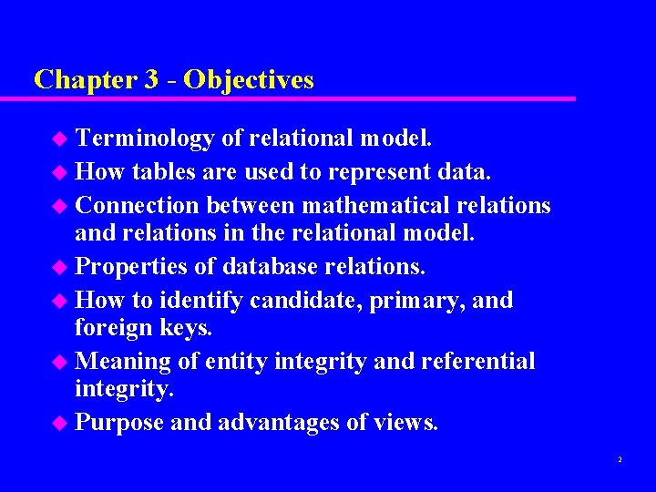 Chapter 3 - Objectives u Terminology of relational model. u How tables are used