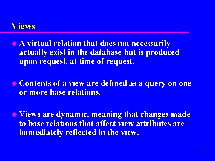 Views u. A virtual relation that does not necessarily actually exist in the database