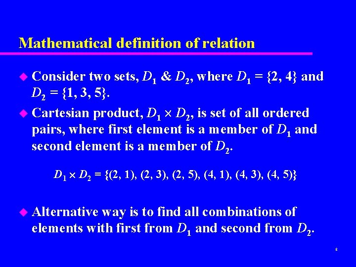 Mathematical definition of relation u Consider two sets, D 1 & D 2, where