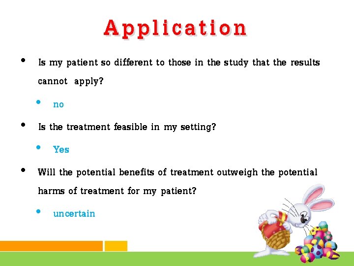 Application • Is my patient so different to those in the study that the