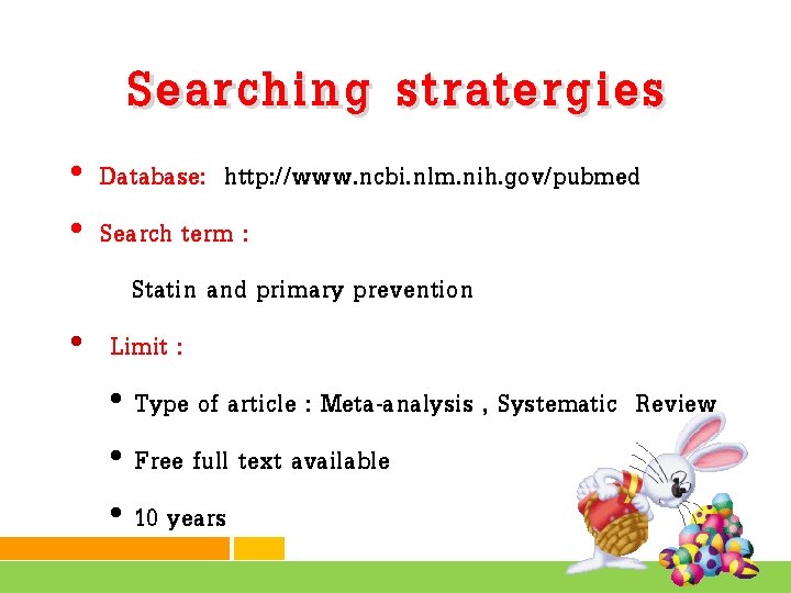 Searching stratergies • Database: http: //www. ncbi. nlm. nih. gov/pubmed • Search term :
