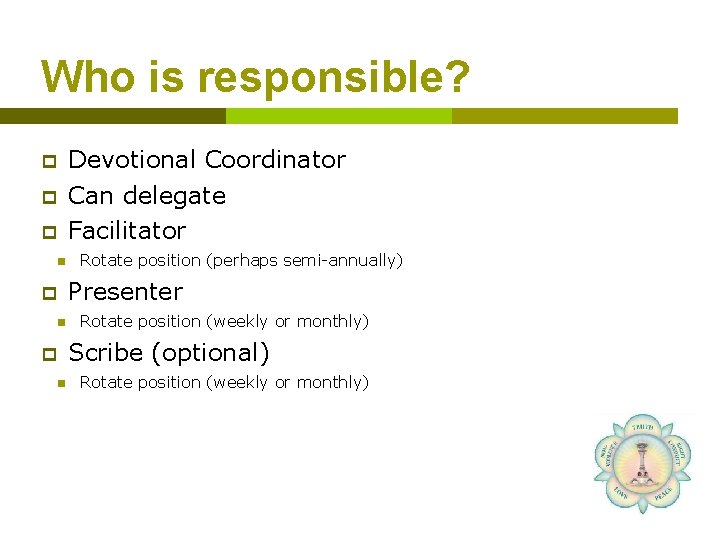 Who is responsible? p p p n p n Devotional Coordinator Can delegate Facilitator