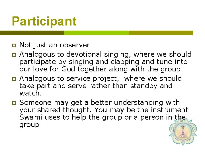 Participant p p Not just an observer Analogous to devotional singing, where we should