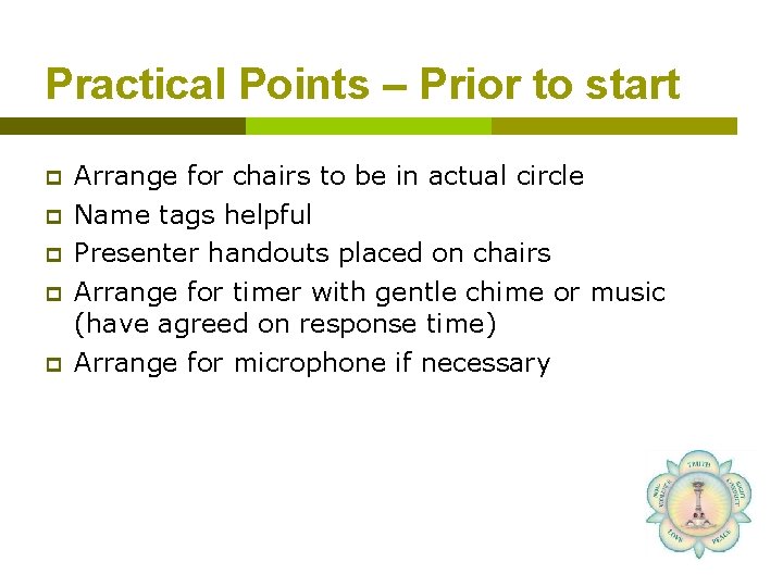 Practical Points – Prior to start p p p Arrange for chairs to be
