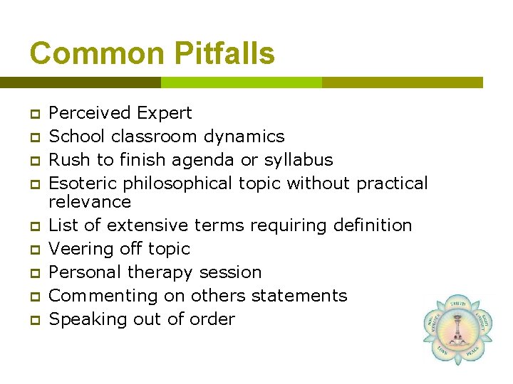 Common Pitfalls p p p p p Perceived Expert School classroom dynamics Rush to