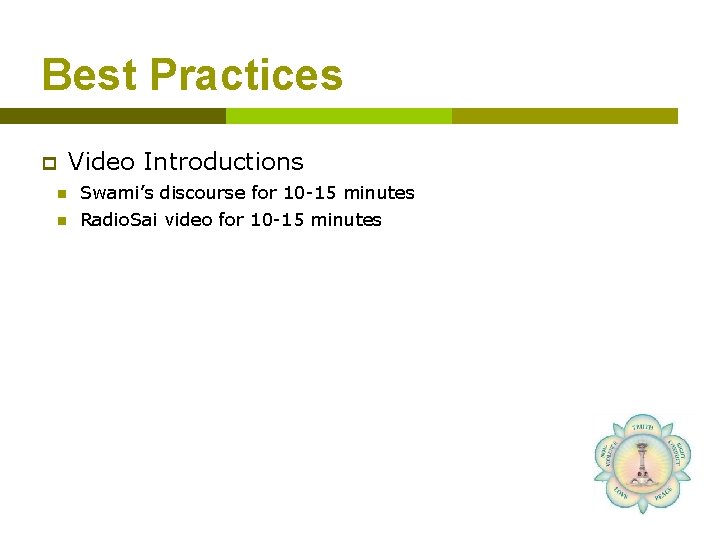 Best Practices p Video Introductions n Swami’s discourse for 10 -15 minutes n Radio.