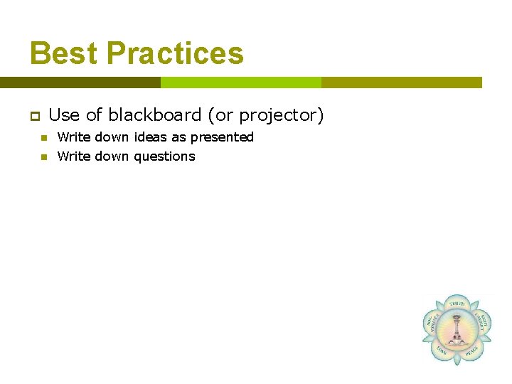 Best Practices p Use of blackboard (or projector) n Write down ideas as presented