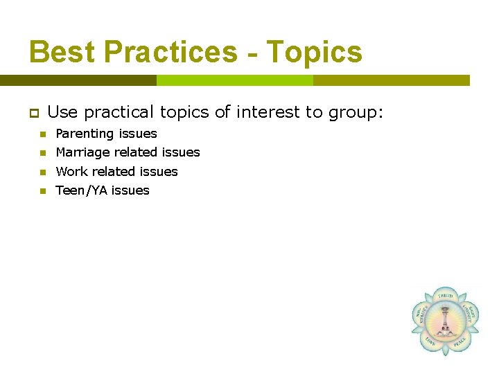 Best Practices - Topics p Use practical topics of interest to group: n Parenting