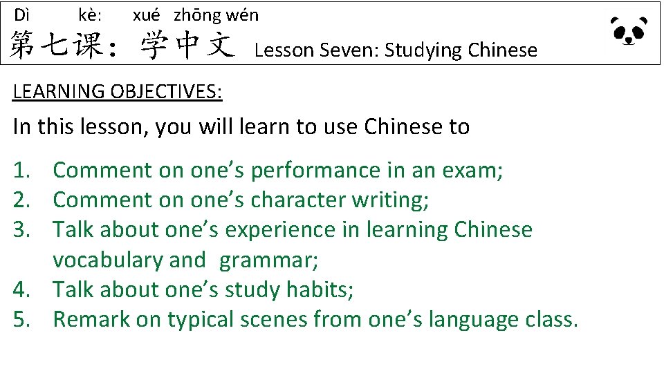 Dì kè: xué zhōng wén 第七课：学中文 Lesson Seven: Studying Chinese LEARNING OBJECTIVES: In this