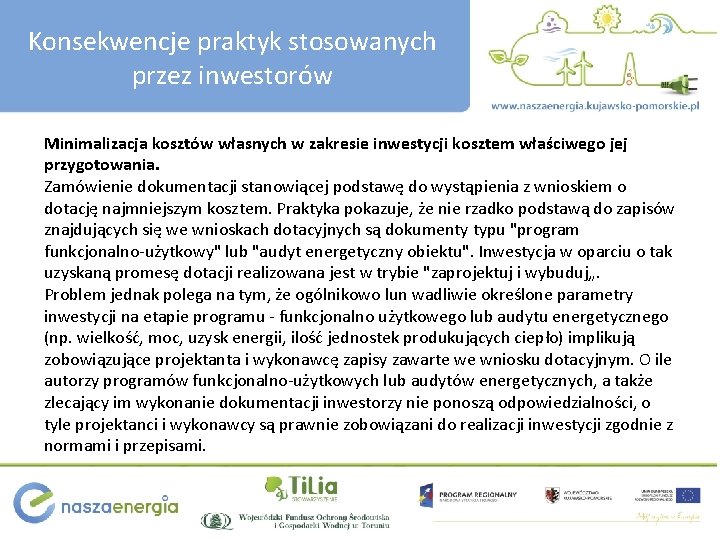 Konsekwencje praktyk stosowanych przez inwestorów Minimalizacja kosztów własnych w zakresie inwestycji kosztem właściwego jej