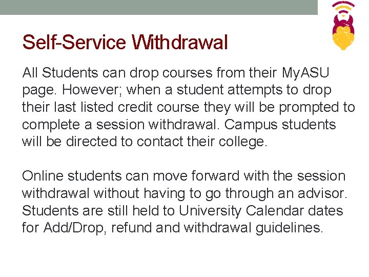 Self-Service Withdrawal All Students can drop courses from their My. ASU page. However; when
