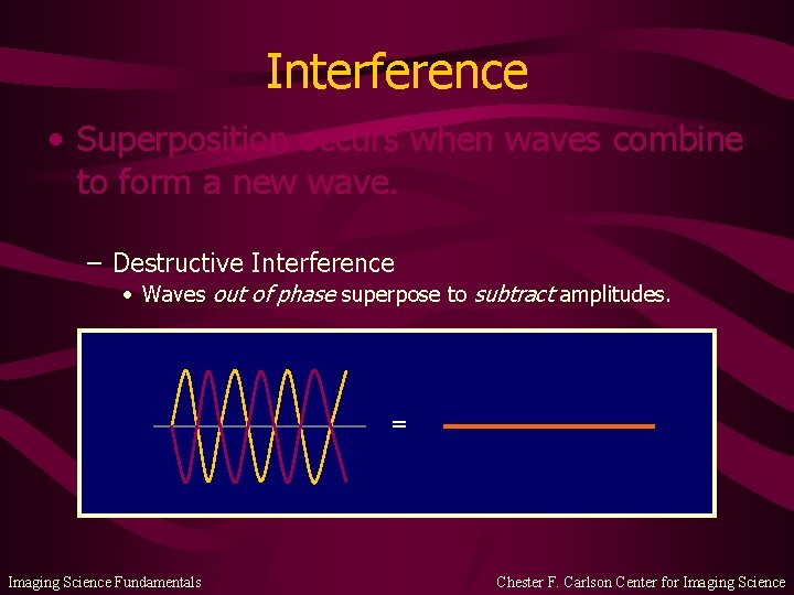 Interference • Superposition occurs when waves combine to form a new wave. – Destructive