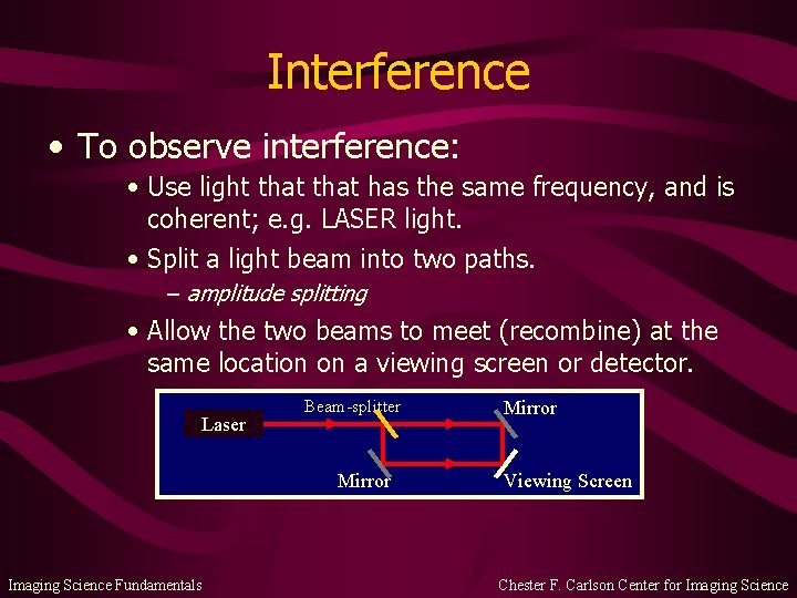 Interference • To observe interference: • Use light that has the same frequency, and