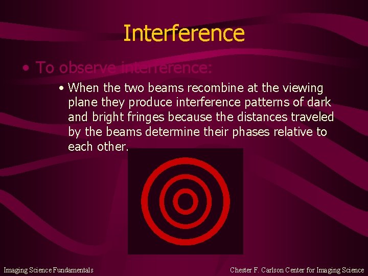 Interference • To observe interference: • When the two beams recombine at the viewing