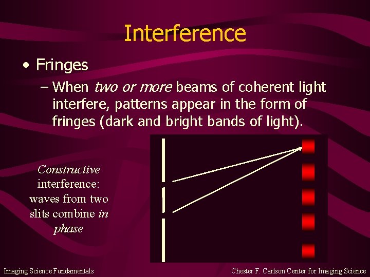 Interference • Fringes – When two or more beams of coherent light interfere, patterns