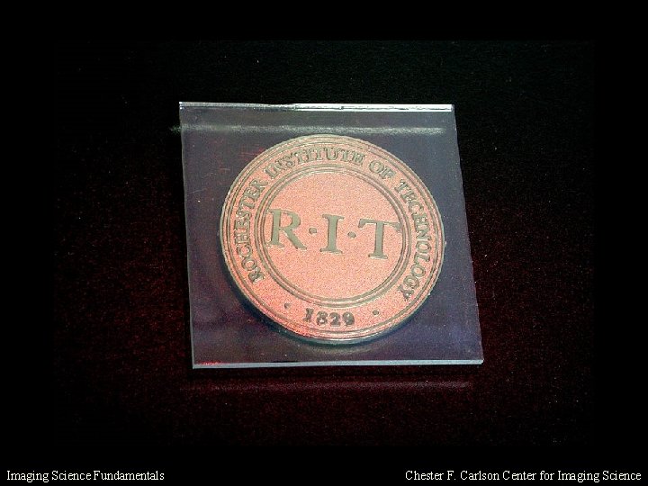 Imaging Science Fundamentals Chester F. Carlson Center for Imaging Science 