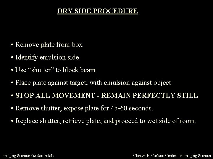 DRY SIDE PROCEDURE • Remove plate from box • Identify emulsion side • Use