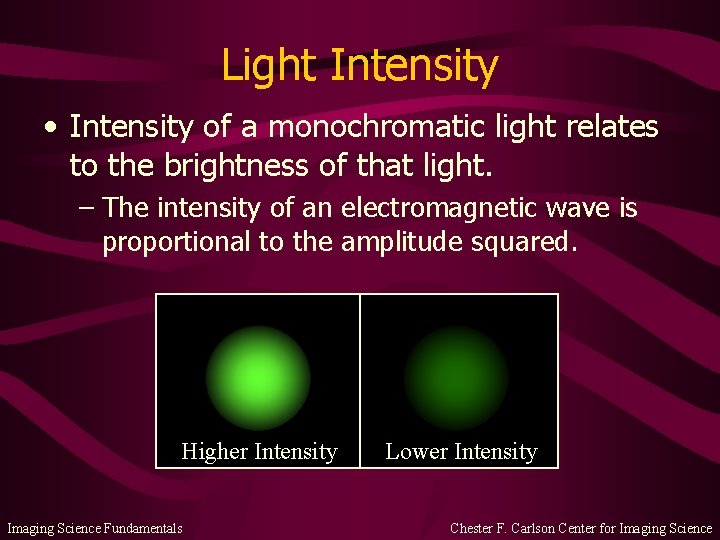 Light Intensity • Intensity of a monochromatic light relates to the brightness of that