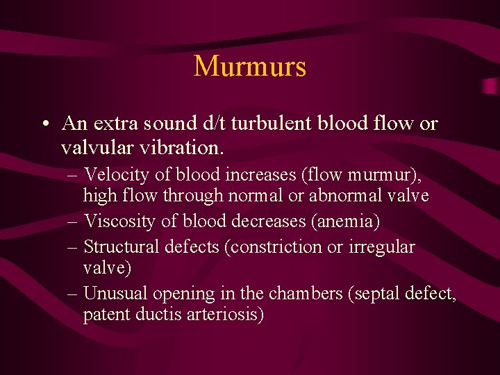 Murmurs • An extra sound d/t turbulent blood flow or valvular vibration. – Velocity Murmurs • An extra sound d/t turbulent blood flow or valvular vibration. – Velocity