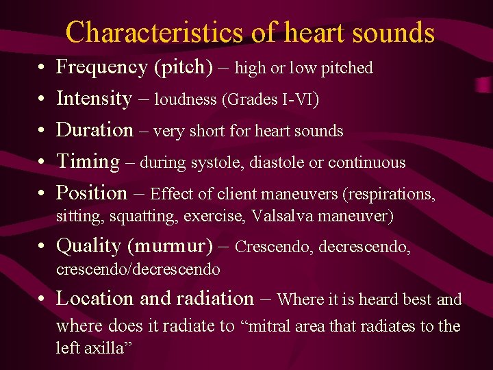 Characteristics of heart sounds • • • Frequency (pitch) – high or low pitched Characteristics of heart sounds • • • Frequency (pitch) – high or low pitched