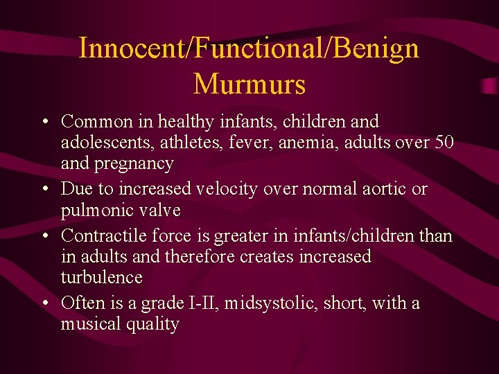 Innocent/Functional/Benign Murmurs • Common in healthy infants, children and adolescents, athletes, fever, anemia, adults Innocent/Functional/Benign Murmurs • Common in healthy infants, children and adolescents, athletes, fever, anemia, adults