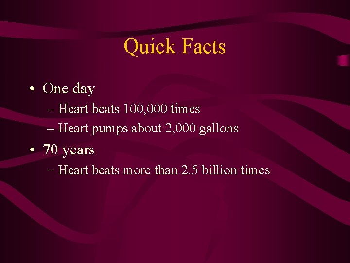 Quick Facts • One day – Heart beats 100, 000 times – Heart pumps Quick Facts • One day – Heart beats 100, 000 times – Heart pumps