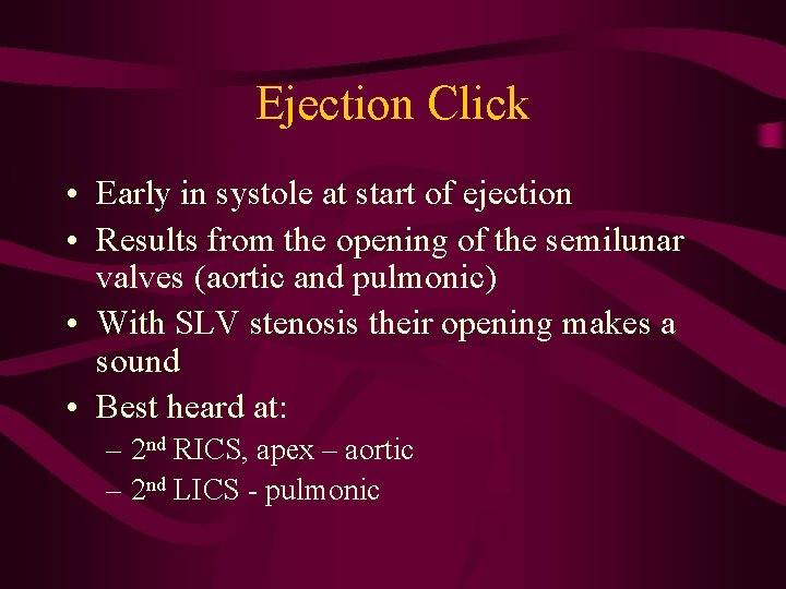 Ejection Click • Early in systole at start of ejection • Results from the Ejection Click • Early in systole at start of ejection • Results from the