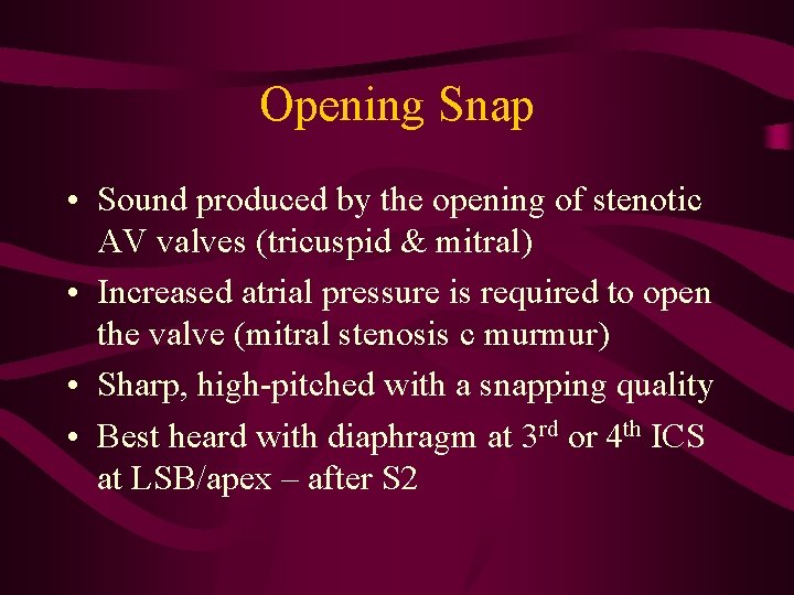 Opening Snap • Sound produced by the opening of stenotic AV valves (tricuspid & Opening Snap • Sound produced by the opening of stenotic AV valves (tricuspid &