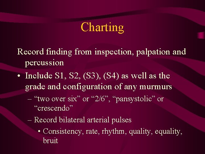 Charting Record finding from inspection, palpation and percussion • Include S 1, S 2, Charting Record finding from inspection, palpation and percussion • Include S 1, S 2,