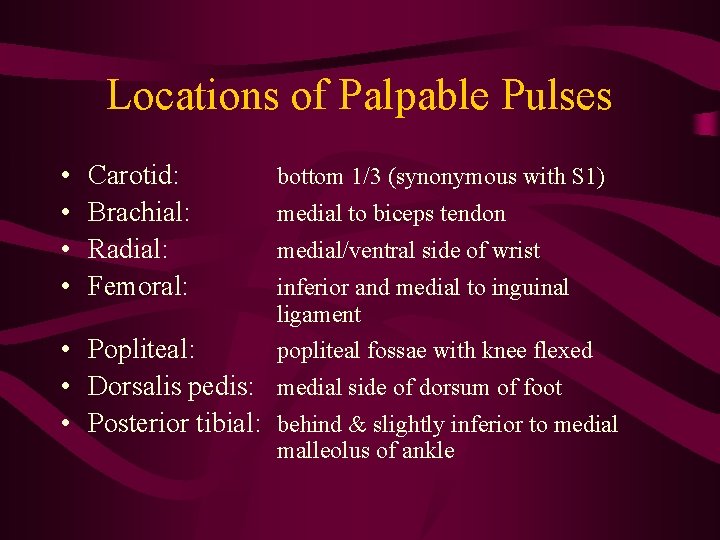 Locations of Palpable Pulses • • Carotid: Brachial: Radial: Femoral: bottom 1/3 (synonymous with Locations of Palpable Pulses • • Carotid: Brachial: Radial: Femoral: bottom 1/3 (synonymous with