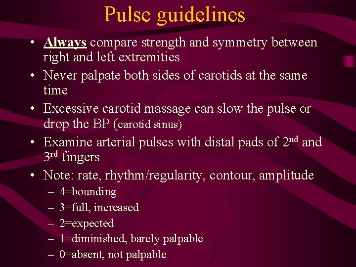 Pulse guidelines • Always compare strength and symmetry between right and left extremities • Pulse guidelines • Always compare strength and symmetry between right and left extremities •