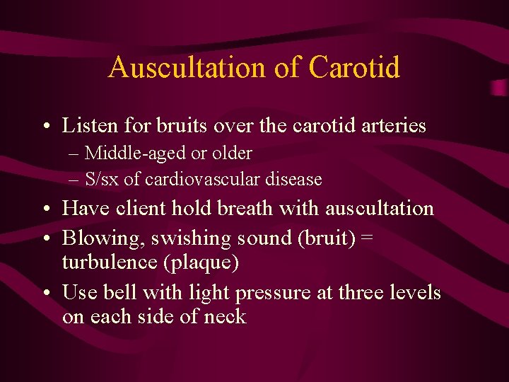 Auscultation of Carotid • Listen for bruits over the carotid arteries – Middle-aged or Auscultation of Carotid • Listen for bruits over the carotid arteries – Middle-aged or