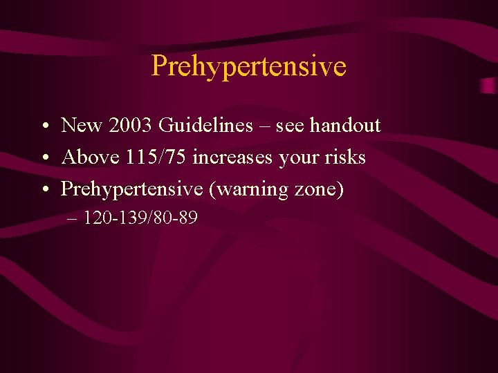 Prehypertensive • New 2003 Guidelines – see handout • Above 115/75 increases your risks Prehypertensive • New 2003 Guidelines – see handout • Above 115/75 increases your risks