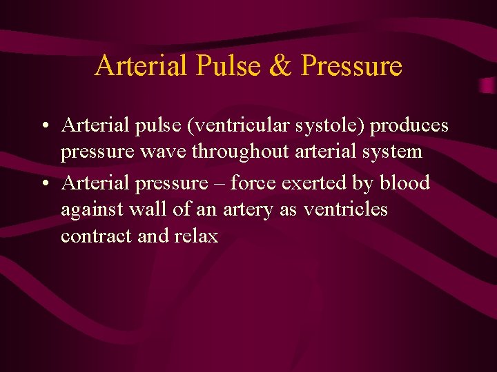 Arterial Pulse & Pressure • Arterial pulse (ventricular systole) produces pressure wave throughout arterial Arterial Pulse & Pressure • Arterial pulse (ventricular systole) produces pressure wave throughout arterial