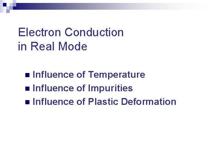 Electron Conduction in Real Mode Influence of Temperature n Influence of Impurities n Influence