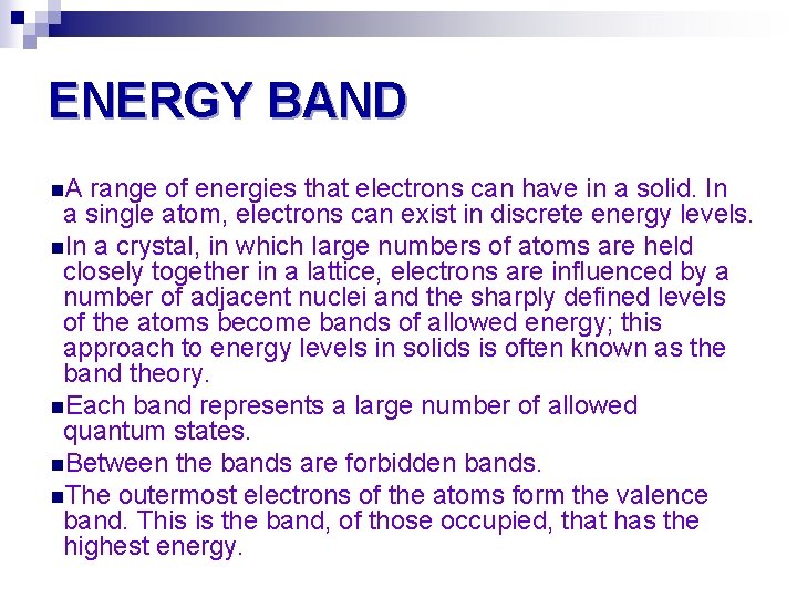 ENERGY BAND n. A range of energies that electrons can have in a solid.