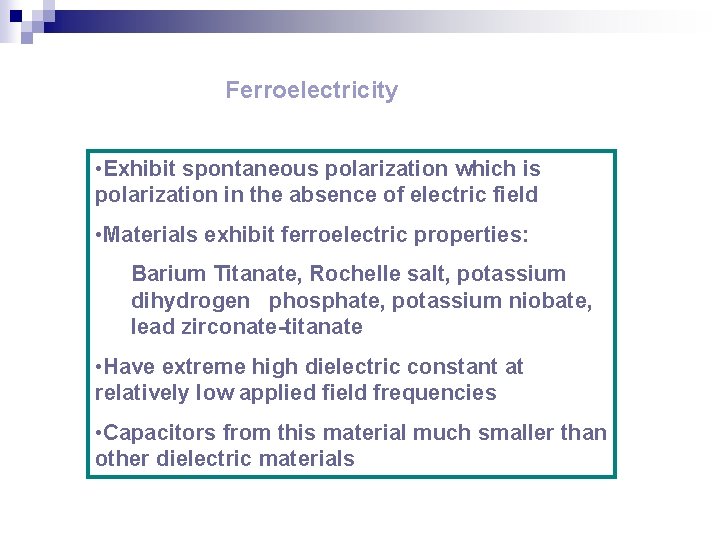 Ferroelectricity • Exhibit spontaneous polarization which is polarization in the absence of electric field