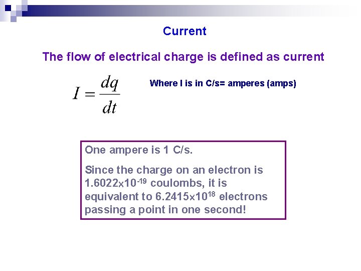 Current The flow of electrical charge is defined as current Where I is in