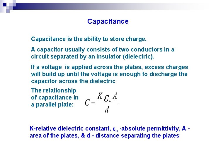 Capacitance is the ability to store charge. A capacitor usually consists of two conductors