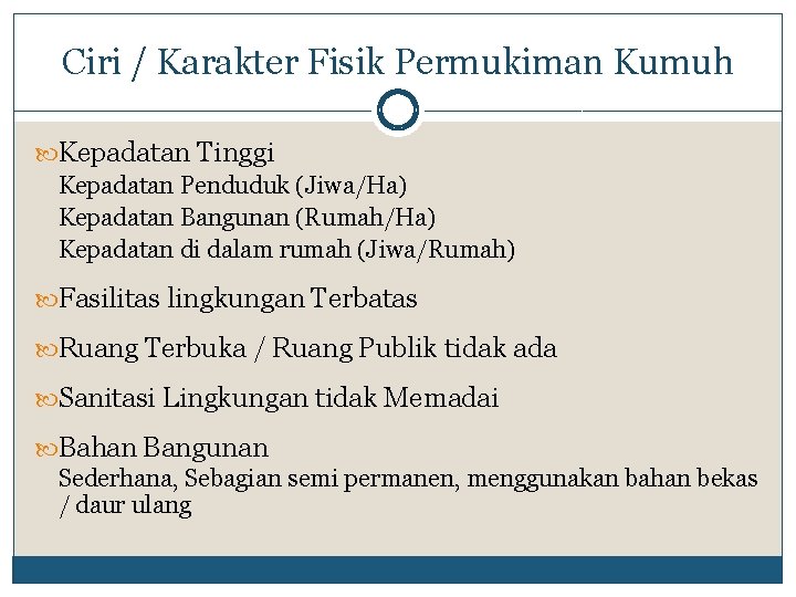 Ciri / Karakter Fisik Permukiman Kumuh Kepadatan Tinggi Kepadatan Penduduk (Jiwa/Ha) Kepadatan Bangunan (Rumah/Ha)