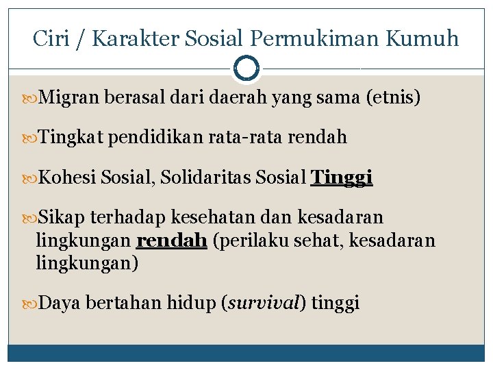 Ciri / Karakter Sosial Permukiman Kumuh Migran berasal dari daerah yang sama (etnis) Tingkat