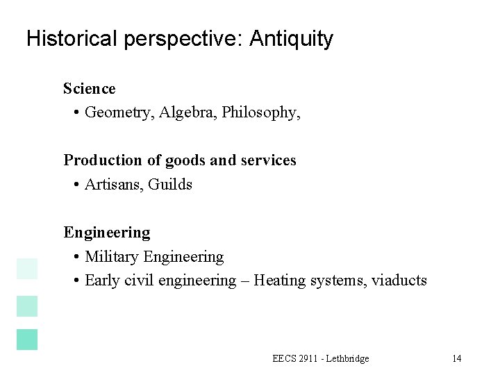 Historical perspective: Antiquity Science • Geometry, Algebra, Philosophy, Production of goods and services •