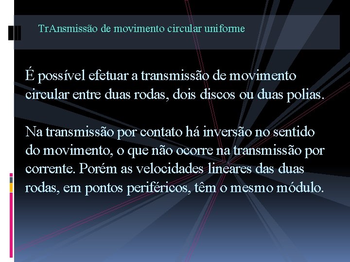 Tr. Ansmissão de movimento circular uniforme É possível efetuar a transmissão de movimento circular