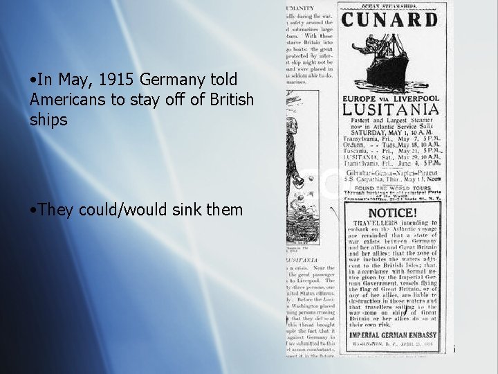  • In May, 1915 Germany told Americans to stay off of British ships